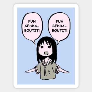 fuhgeddaboutit / forget about it / funny osaka azumanga daioh Magnet